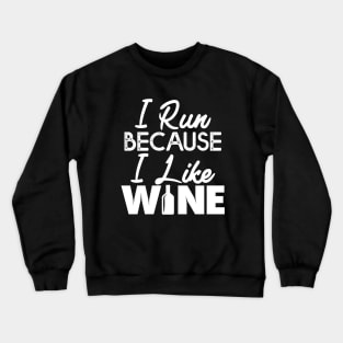 I Run Because I like Wine Gift Running Wine Lovers Gift Crewneck Sweatshirt